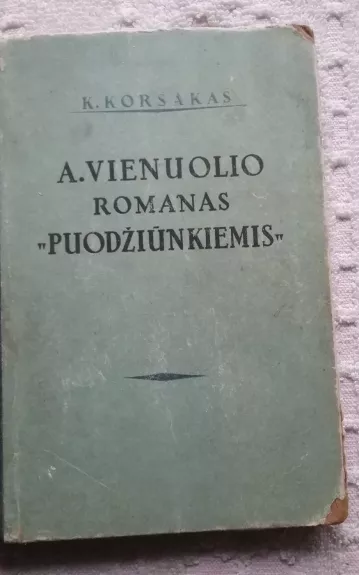 A.Vienuolio romanas "Puodžiūnkiemis" - Kostas Korsakas, knyga