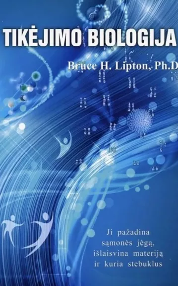Tikėjimo biologija - Bruce  H. Lipton, knyga