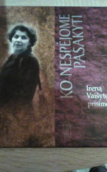 Ko nespėjome pasakyti