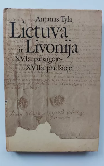 Lietuva ir Livonija XVI a. pabaigoje-XVII a. pradžioje - Antanas Tyla, knyga 1