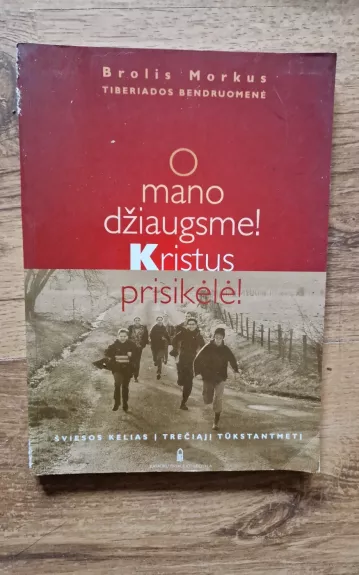 O mano džiaugsme! Kristus prisilėlė!