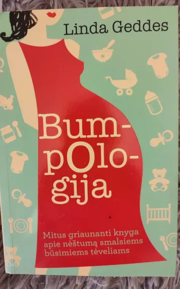 Bumpologija. Mitus griaunanti knyga apie nėštumą smalsiems būsimiems tėveliams - Linda Geddes, knyga