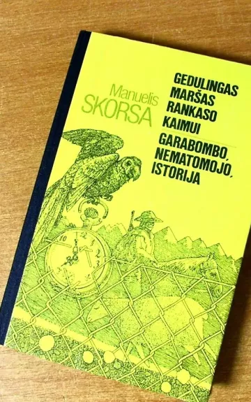 Gedulingas maršas Rankaso kaimui. Garabombo, Nematomojo, istorija - Manuelis Skorsa, knyga