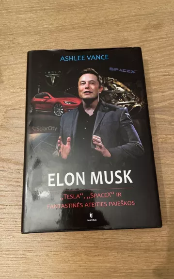 Elon Musk. "Tesla", "SpaceX" ir fantastinės ateities paieškos - Ashlee Vance, knyga