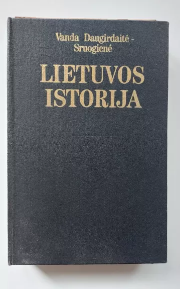 Lietuvos istorija - Vanda Daugirdaitė-Sruogienė, knyga 1