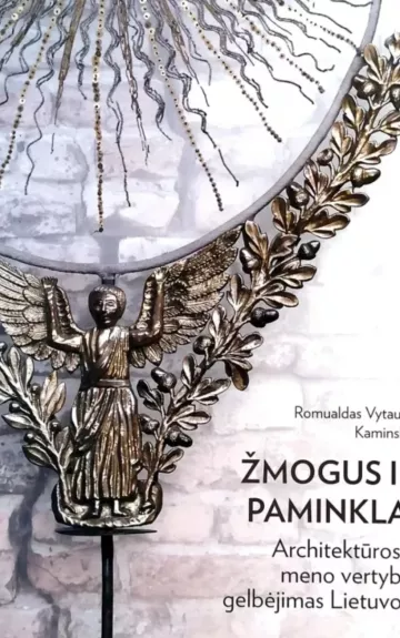 Žmogus ir paminklai : architektūros ir meno vertybių gelbėjimas Lietuvoje - Romualdas Kaminskas, knyga