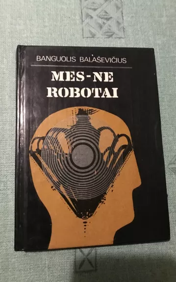 Mes-ne robotai - Banguolis Balaševičius, knyga