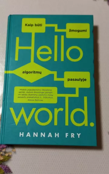 Hello World: Kaip būti žmogumi algoritmų pasaulyje - Hannah Frye, knyga