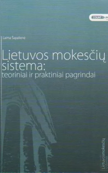 LIETUVOS MOKESČIŲ SISTEMA: TEORINIAI IR PRAKTINIAI PAGRINDAI - Laima Šapalienė, knyga