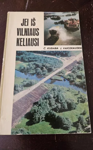 Jei iš Vilniaus keliausi - Česlovas Kudaba, knyga 1