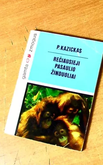 Rečiausieji pasaulio žinduoliai - P. Kazickas, knyga 1