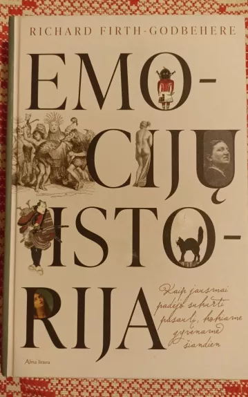 Emocijų istorija: kaip jausmai padėjo sukurti pasaulį, kokiame gyvename šiandien