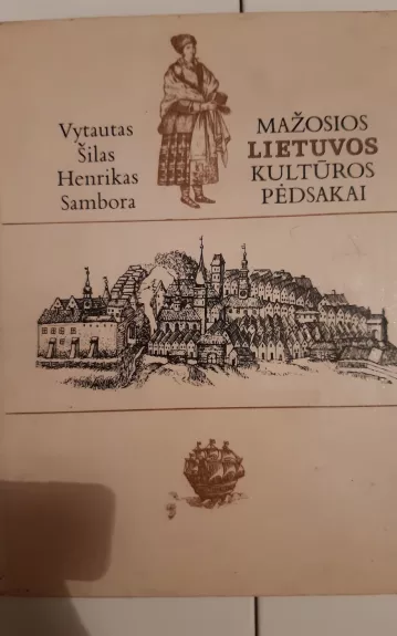 Mažosios Lietuvos kultūros pėdsakai - V. Šilas, H.  Sambora, knyga 1