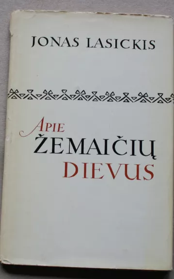 Apie žemaičių dievus. Apie žemaičių, kitų sarmatų bei netikrų krikščionių dievus