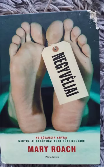 Negyvėliai. Keisčiausia knyga. Mirtis. Ji nebūtinai turi būti nuobodi - Mary Roach, knyga