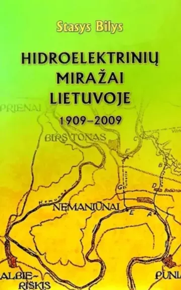 Hidroelektrinių miražai Lietuvoje 1909-2009 - Stasys Bilys, knyga