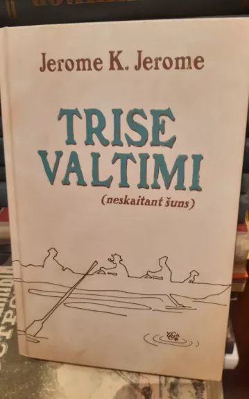 Trise valtimi (neskaitant šuns) - Jerome K. Jerome, knyga
