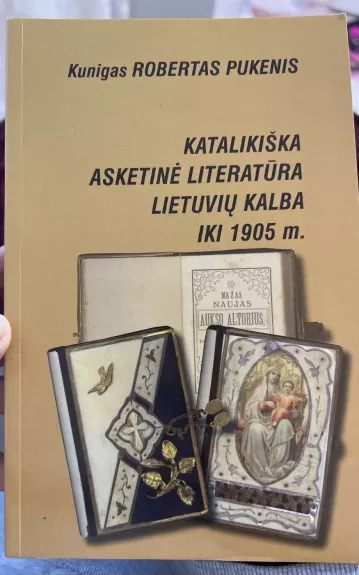 Katalikiška asketinė literatūra lietuvių kalba iki 1905 m. - Robertas Pukenis, knyga 1