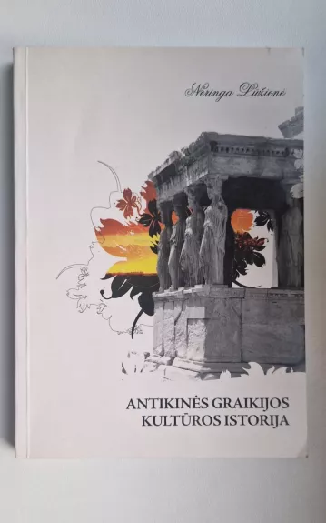 Antikinės Graikijos kultūros istorija - Neringa Lūžienė, knyga