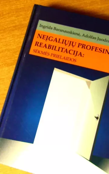 Neįgaliųjų profesinė reabilitacija: sėkmės prielaidos