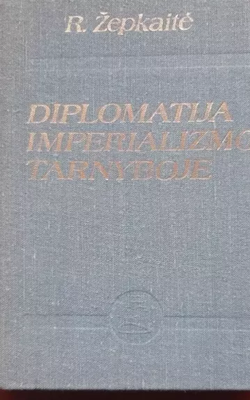 Diplomatija imperializmo tarnyboje - Regina Žepkaitė, knyga