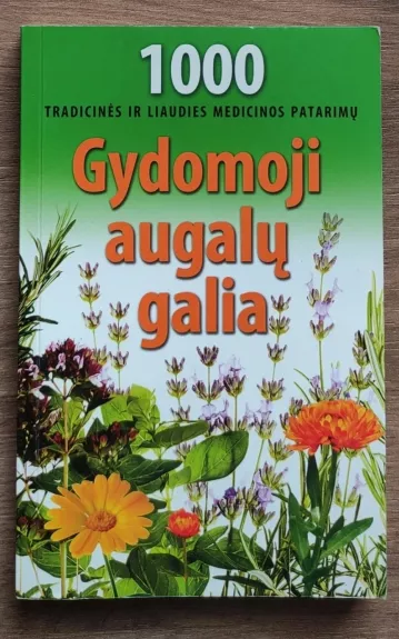 Gydomoji augalu galia. 1000 tradicinės ir liaudies medicinos patarimų