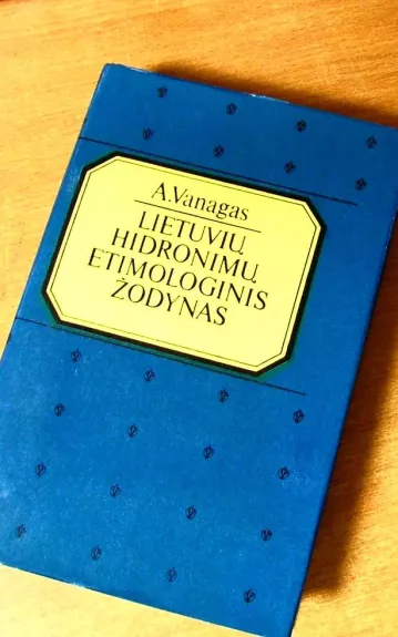 Lietuvių hidronimų etimologinis žodynas - Aleksandras Vanagas, knyga