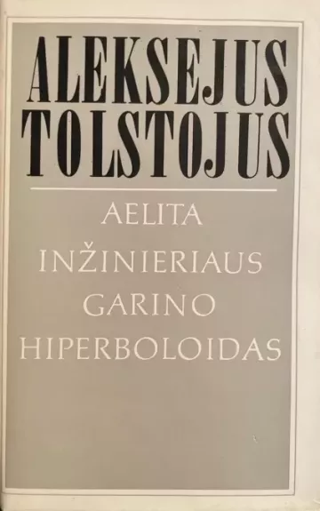 Aelita. Inžinieriaus Garino hiperboloidas - Aleksejus Tolstojus, knyga