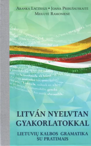 Litvan Nyelvtan gyakorlatokkal. Lietuvių kalbos gramatika su pratimais