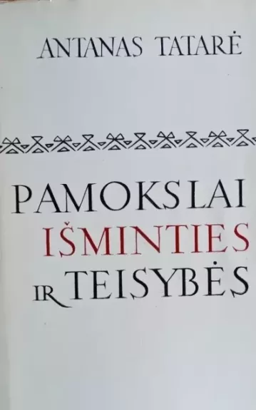 Pamokslai išminties ir teisybės - Antanas Tatarė, knyga