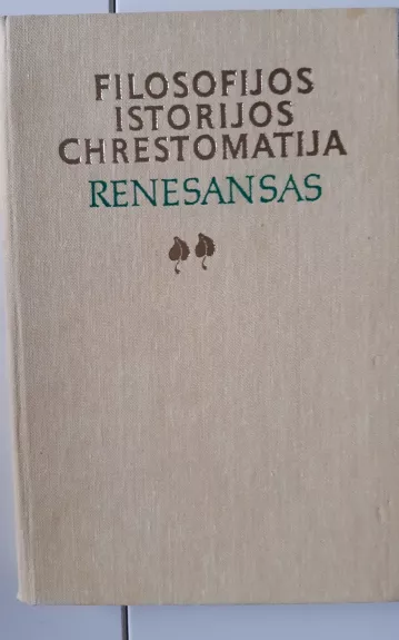 Filosofijos istorijos chrestomatija. Renesansas - B. Genzelis, knyga 1