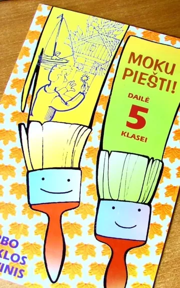 Moku piešti. Dailė 5 klasei. Darbo ir veiklos sąsiuvinis
