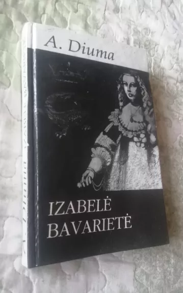 Izabelė Bavarietė - Aleksandras Diuma, knyga 1