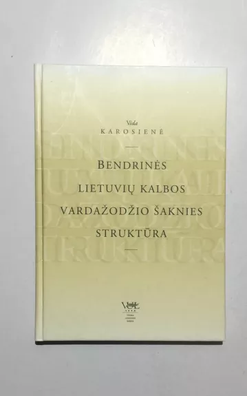 Bendrinės lietuvių kalbos vardažodžio šaknies struktūra - Vida Karosienė, knyga