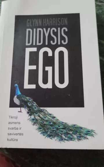 Didysis ego: tikroji asmens svarba ir savivertės kultūra - Glynn Harrison, knyga