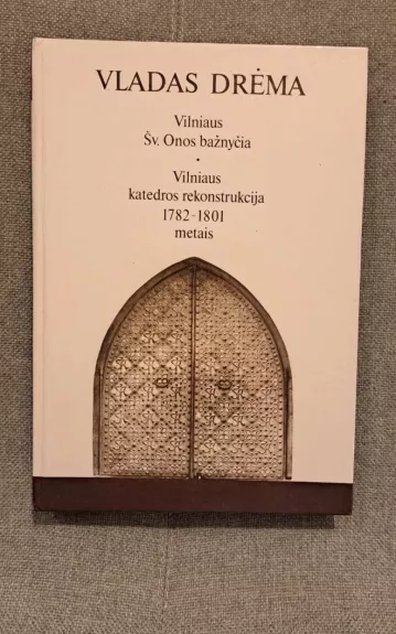 Vilniaus Šv. Onos bažnyčia. Vilniaus katedros rekonstrukcija - Vladas Drėma, knyga