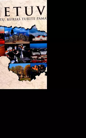 LIETUVA. 100 vietų, kurias turite pamatyti