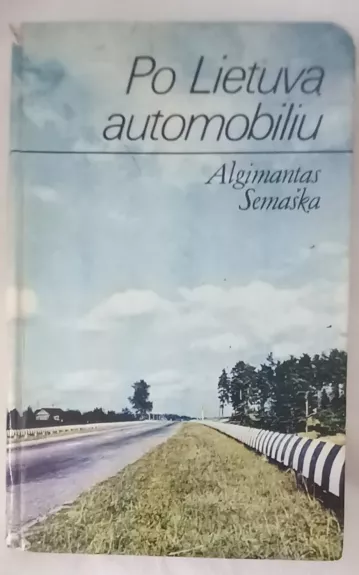 Po Lietuvą automobiliu - Algimantas Semaška, knyga