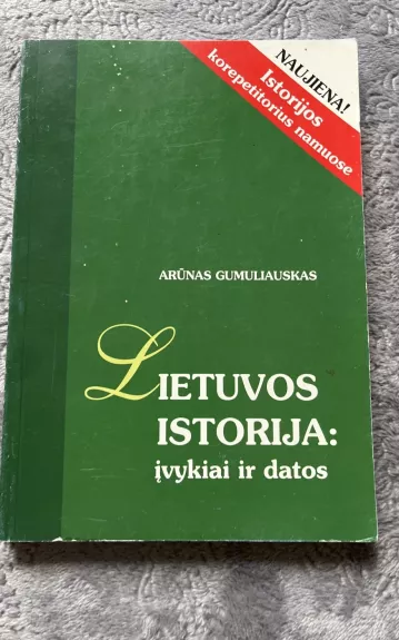 Lietuvos istorija: įvykiai ir datos - Arūnas Gumuliauskas, knyga 1