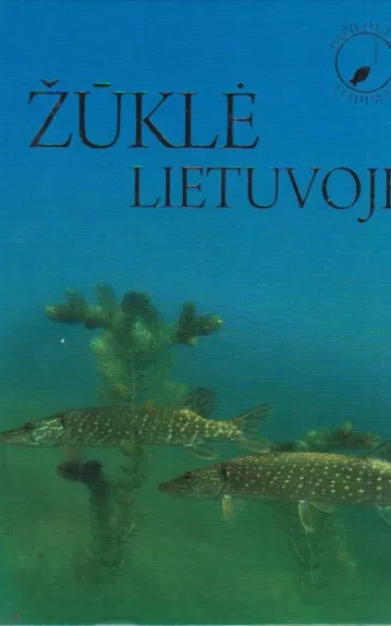 Žūklė Lietuvoje. Iliustruota enciklopedija - Romualdas Žilinskas, knyga