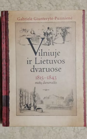 Vilniuje ir Lietuvos dvaruose. 1815 -1843 metu dienorastis