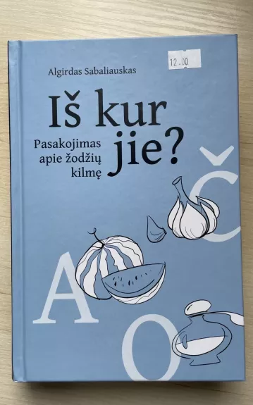 Iš kur jie? : pasakojimas apie žodžių kilmę - Algirdas Sabaliauskas, knyga 1