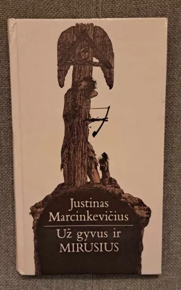 Už gyvus ir mirusius - Justinas Marcinkevičius, knyga