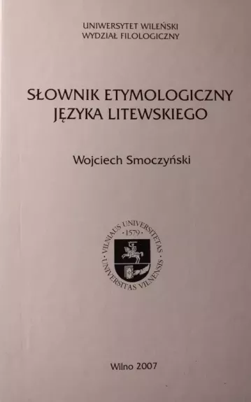 Lietuvių kalbos etimologinis žodynas - Wojciech Smoczynski, knyga 1
