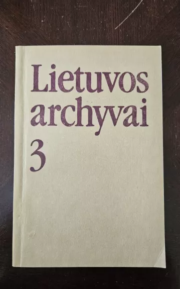 Lietuvos archyvai 3 - Autorių Kolektyvas, knyga 1