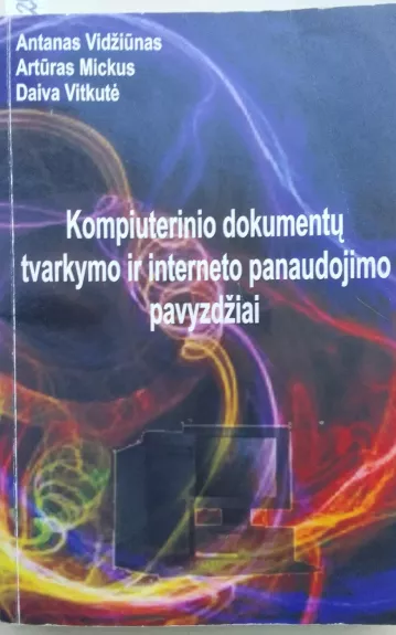 Kompiuterinio dokumentų tvarkymo ir interneto panaudojimo pavyzdžiai - Antanas Vidžiūnas, knyga 1