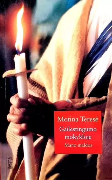 Gailestingumo mokykloje: mano maldos -  Motina Teresė, knyga