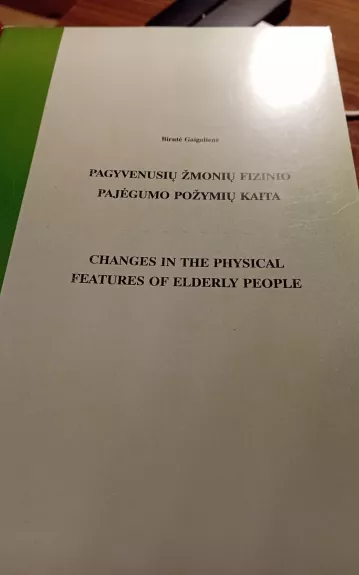 Pagyvenusių žmonių fizinio pajėgumo požymių kaita = Changes in the physical features of elderly people : monografija