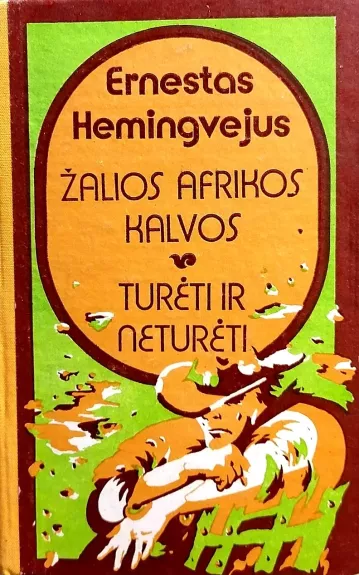 Žalios Afrikos kalvos. Turėti ir neturėti - Ernestas Hemingvėjus, knyga