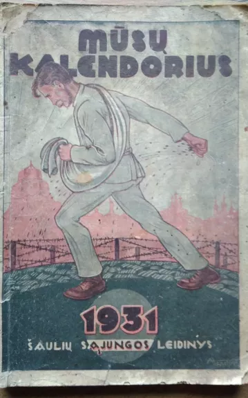 Mūsų kalendorius 1931 Šaulių sąjungos leidinys - Autorių Kolektyvas, knyga 1